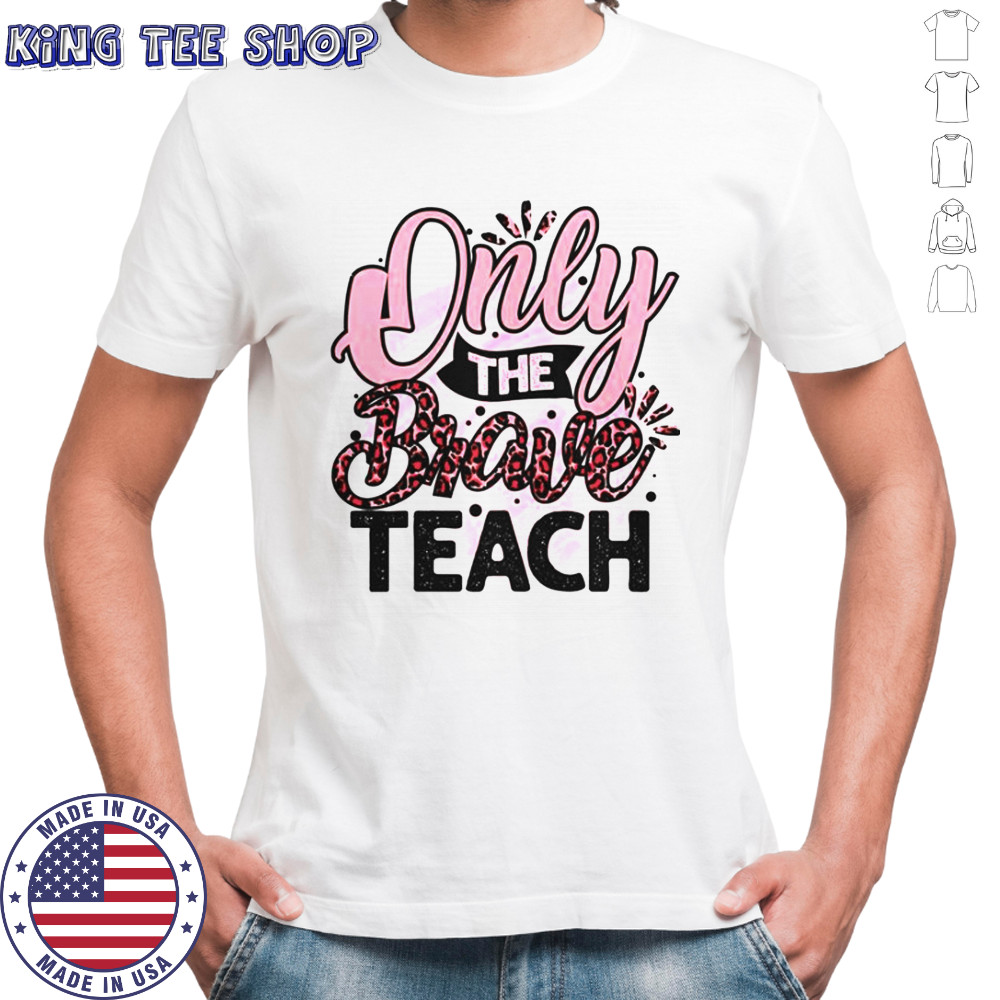 Only The Brave Teach T-Shirt