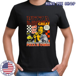 Pizza pairs great pizza is ours shirt
