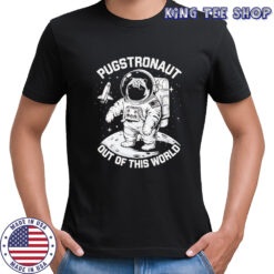 Pugstronaut Dog out of this world Astronaut shirt