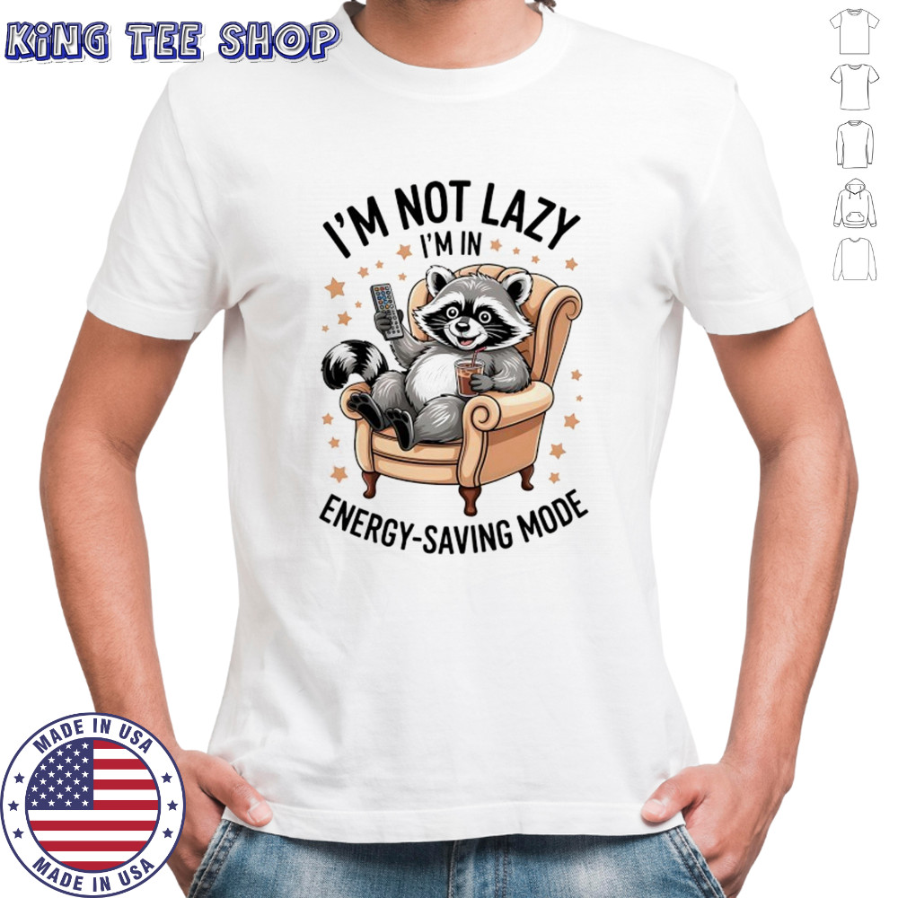 Raccoon I’m not lazy I’m in energy saving mode shirt