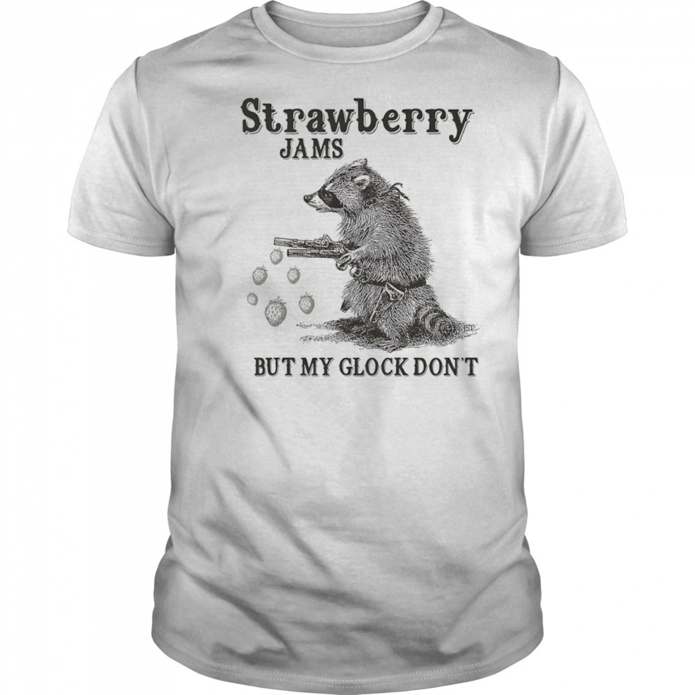 Raccoon strawberry jams but my glock don’t shirt