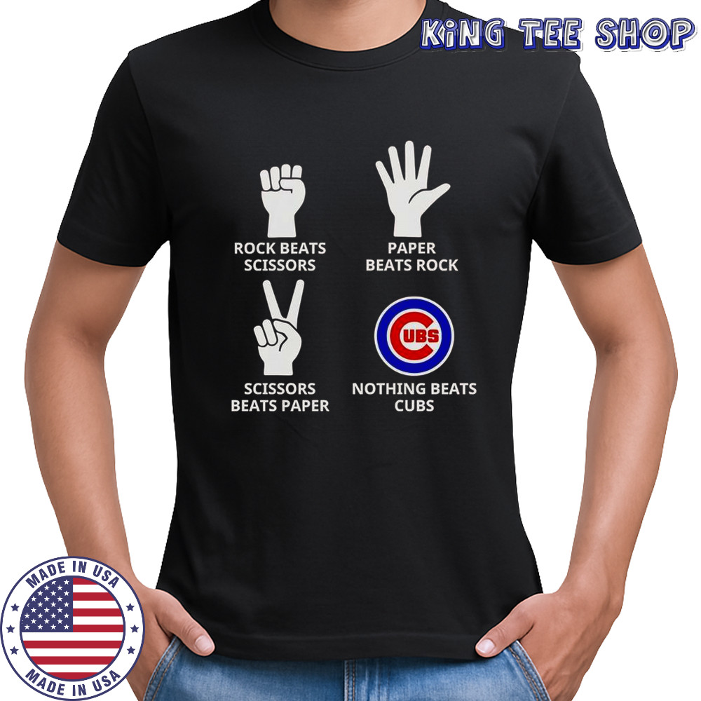 Rock Beats Scissors Paper Beats Rock Scissors Beats Paper Nothing Beats Cubs T-Shirt