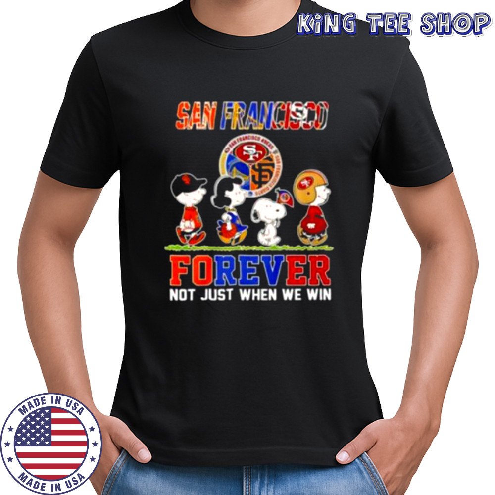 San Francisco Teams Forever Not Just When We Win Shirt