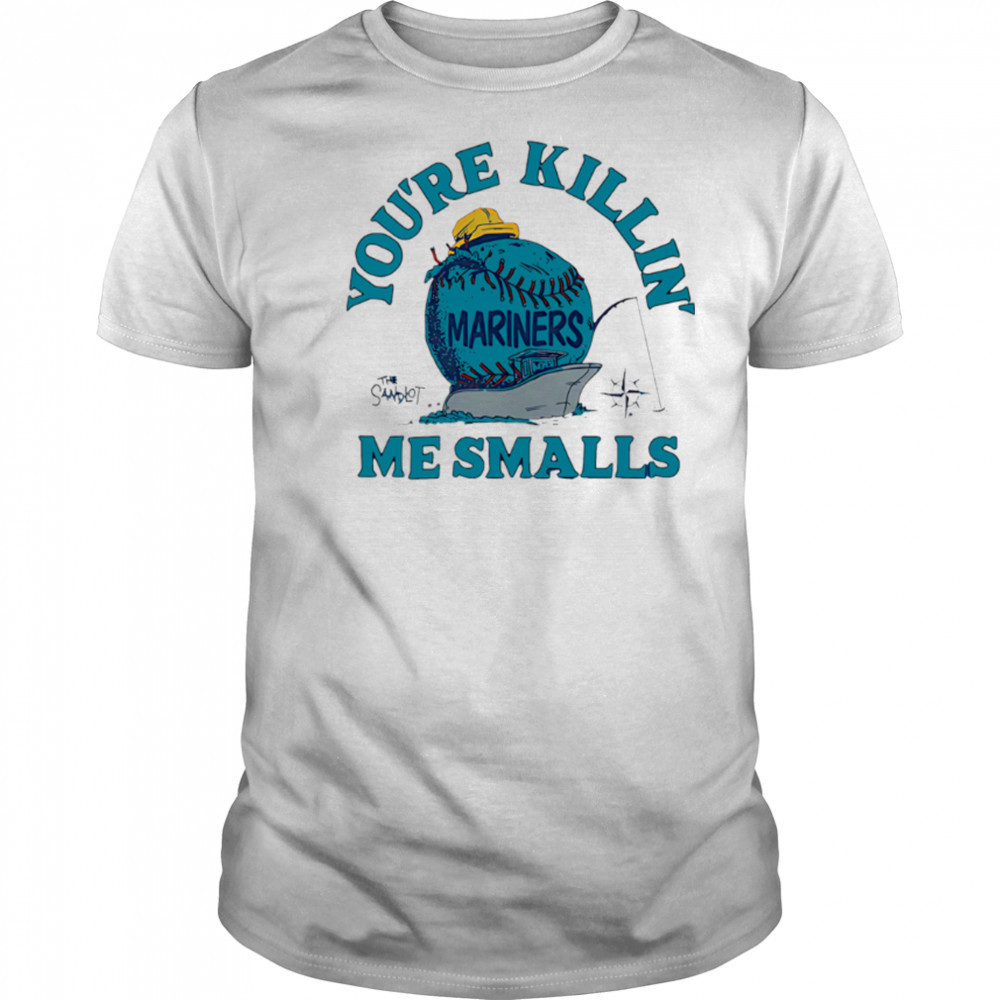Seattle Mariners the Sandlot you’re killin’ me smalls shirt