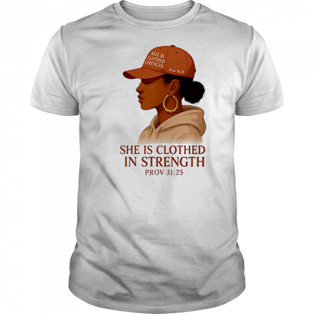 She Is Clothed In Strength shirt