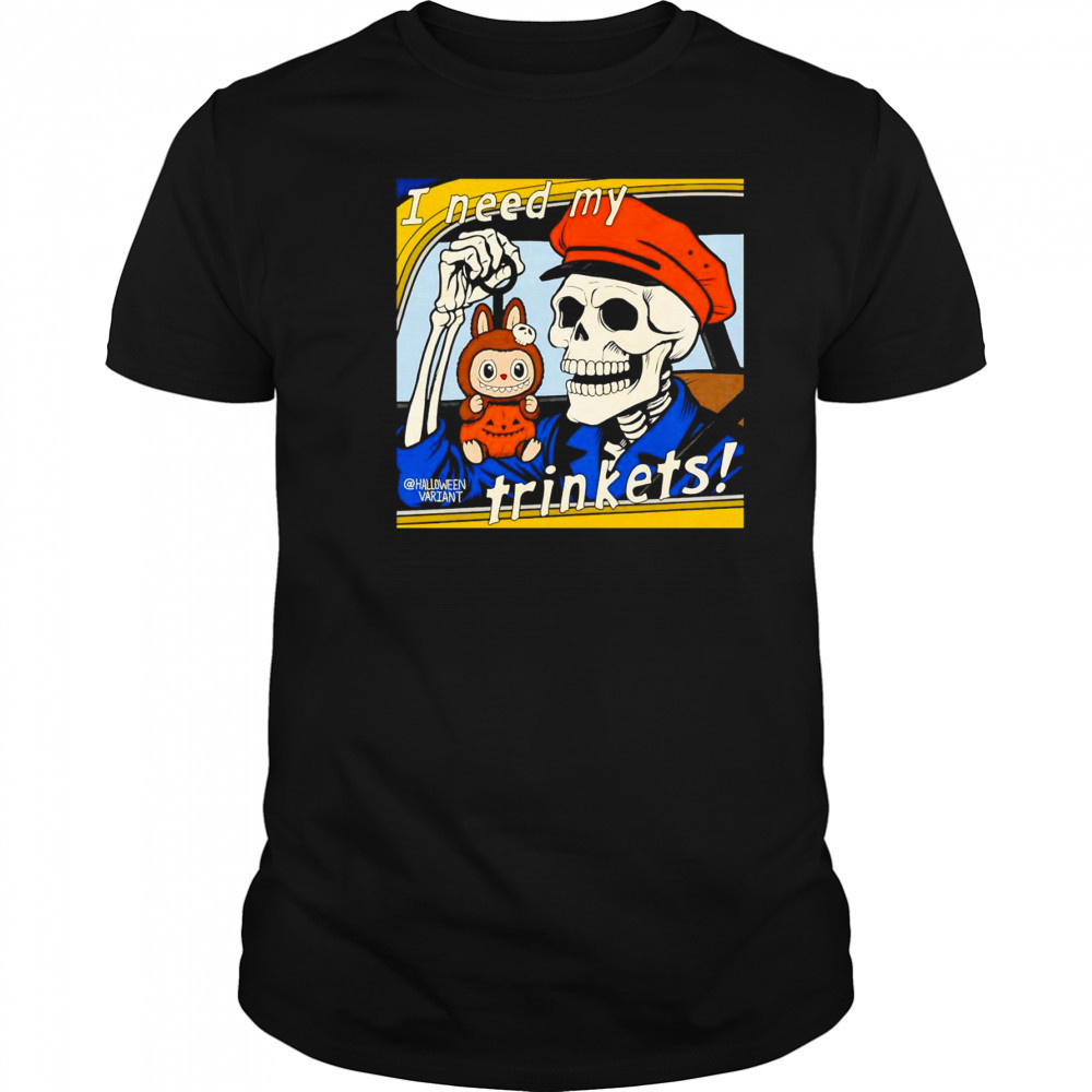 Skeleton holding Labubu I need my trinkets shirt