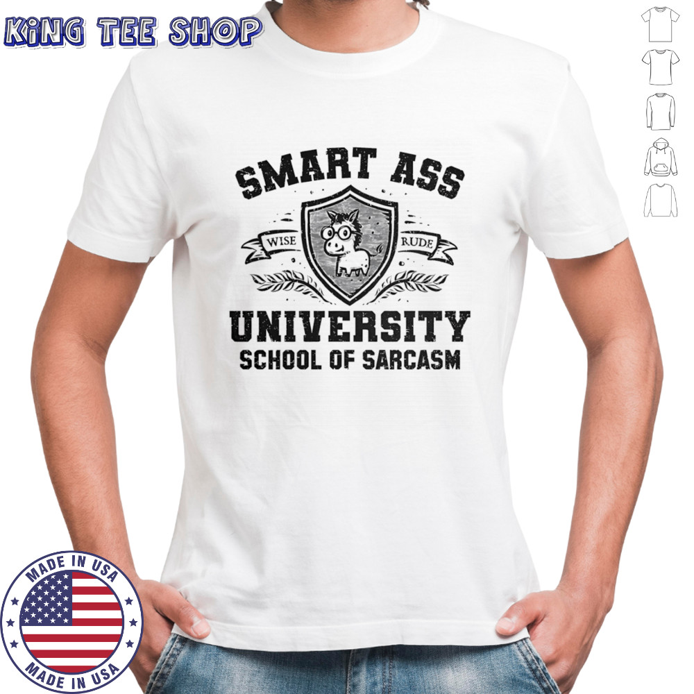 Smart ass university school of sarcasm shirt