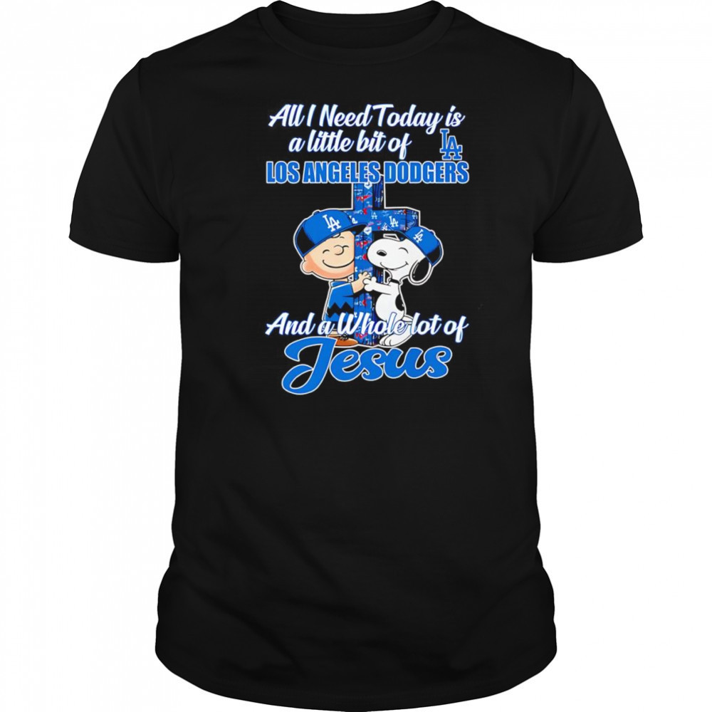 Snoopy all I need today is a little bit of Los Angeles Dodgers and a whole lot of Jesus shirt Snoopy all I need today is a little bit of Los Angeles Dodgers and a whole lot of Jesus shirt