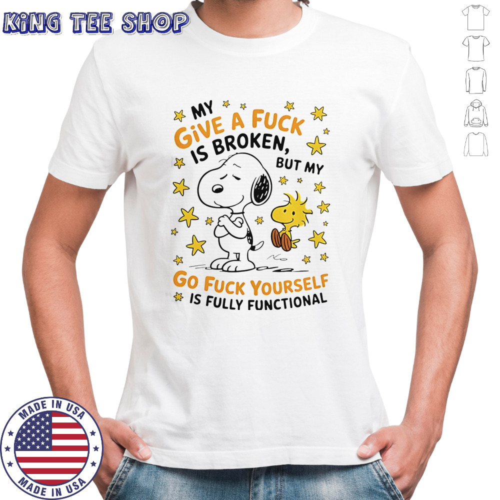 Snoopy My Give A Fuck Is Broken But My Go Fuck Yourself Is Fully Functional T-Shirt