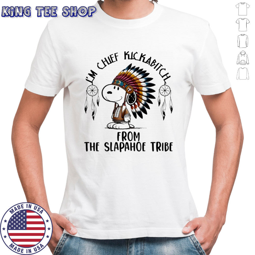 Snoopy Native I’m chief kickabitch from the slapahoe tribe cartoon shirt