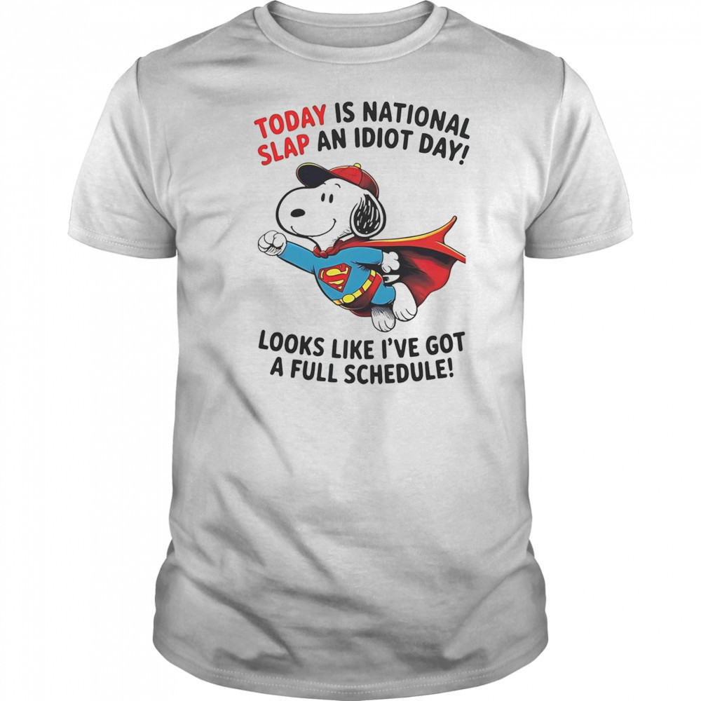 Snoopy Superman Today Is National Slap An Idiot Day Looks Like I’ve Got A Full Schedule T-Shirt