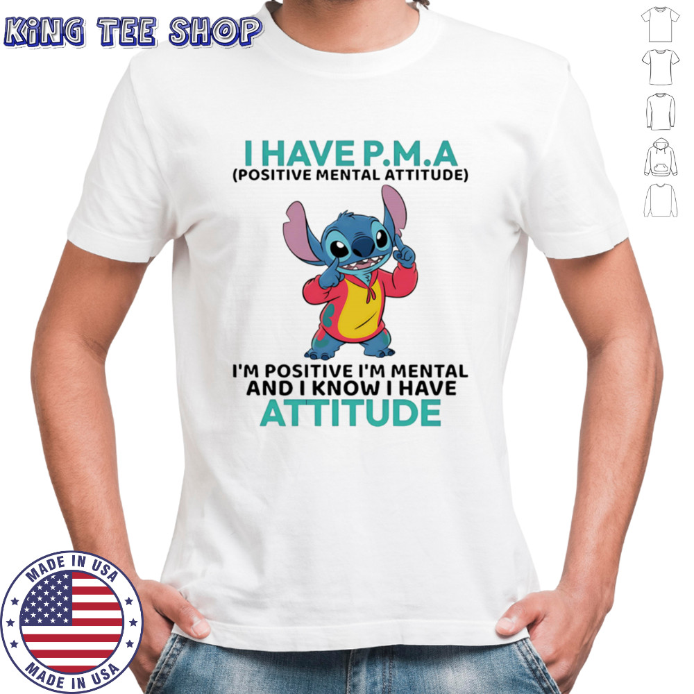 Stitch I have PMA positive mental attitude I’m positive I’m mental shirt
