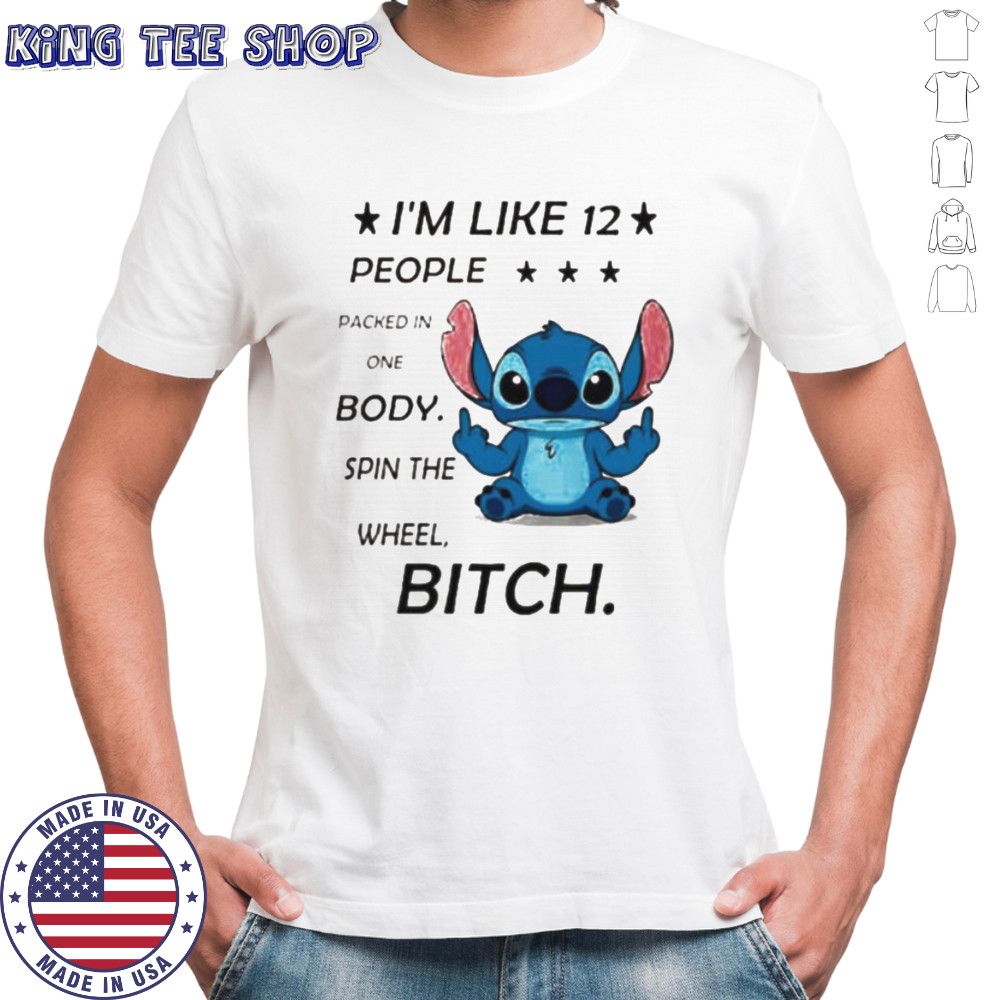 Stitch I’m like 12 people packed in one body spin the wheel bitch shirt
