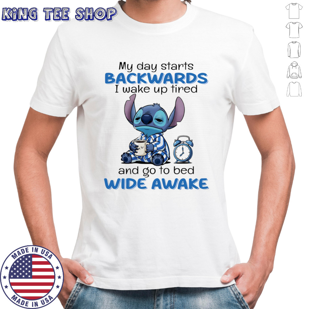 Stitch my day starts backwards I wake up tired and go to bed wide awake shirt
