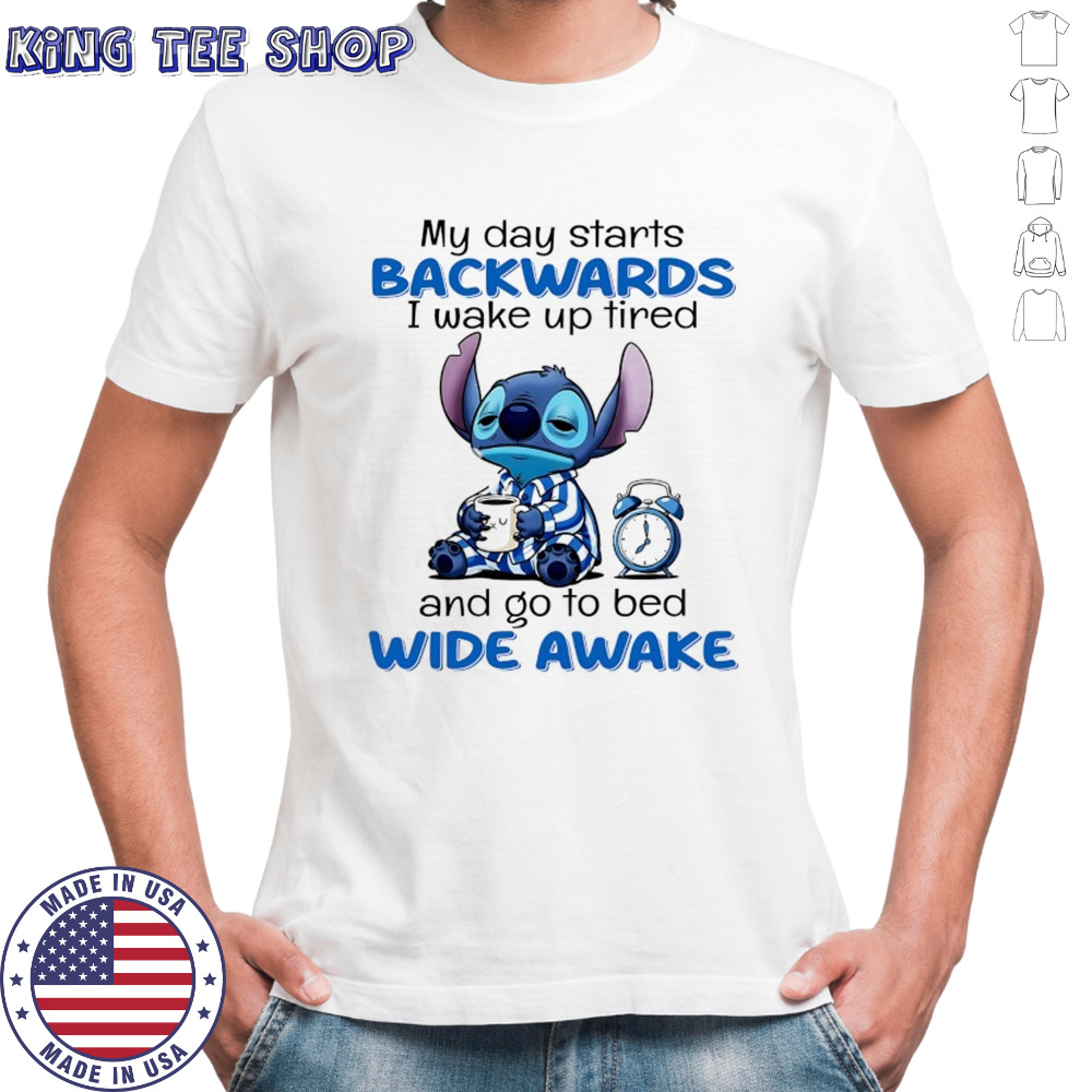 Stitch my day starts backwards I wake up tired and go to bed wide awake shirt