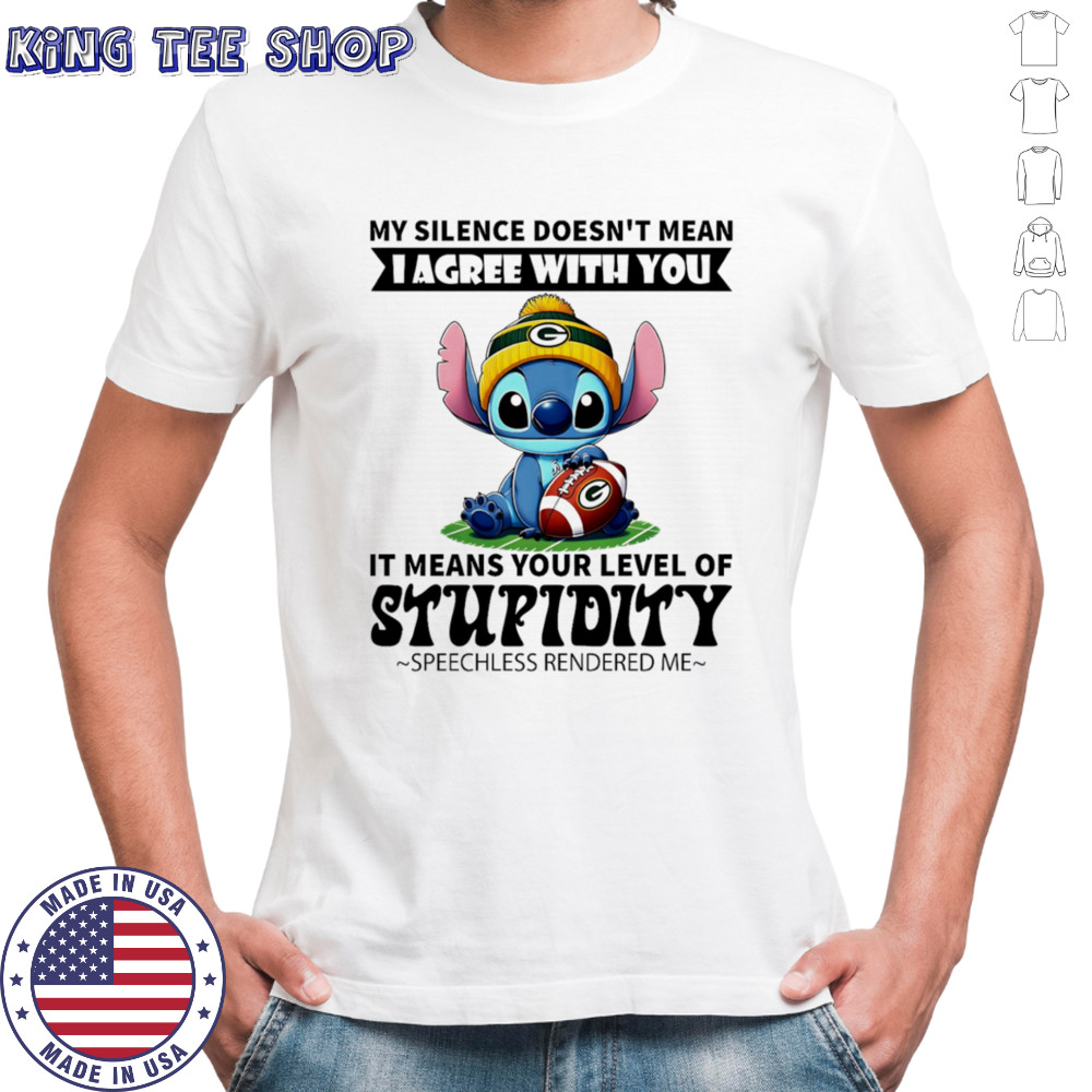 Stitch my silence doesn’t mean I agree with you it means your level of stupidity speechless rendered me shirt