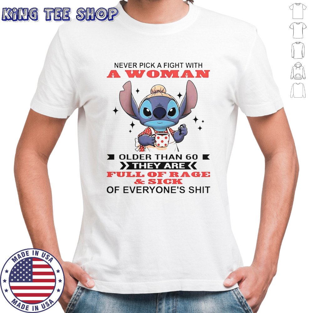 Stitch Never Pick A Fight With A Woman Older Than 60 They Are Full Of Rage And Sick T-Shirt