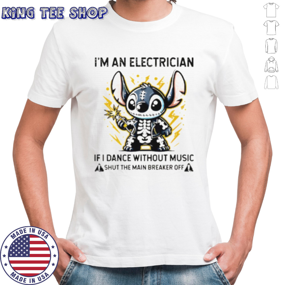 Stitch skeleton I’m an electrician if i dance without music shut the main breaker off shirt Stitch skeleton I’m an electrician if i dance without music shut the main breaker off shirt