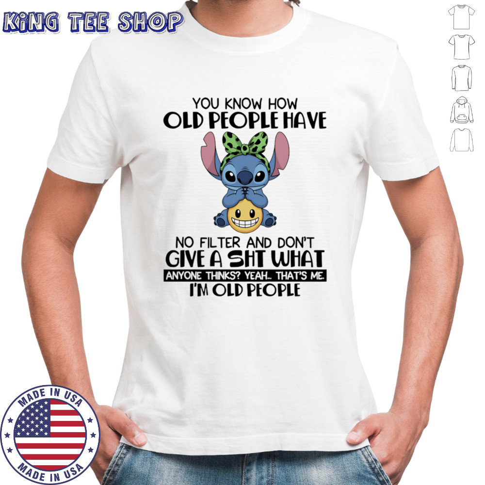 Stitch you know how old people have no filter and don’t give a shit shirt