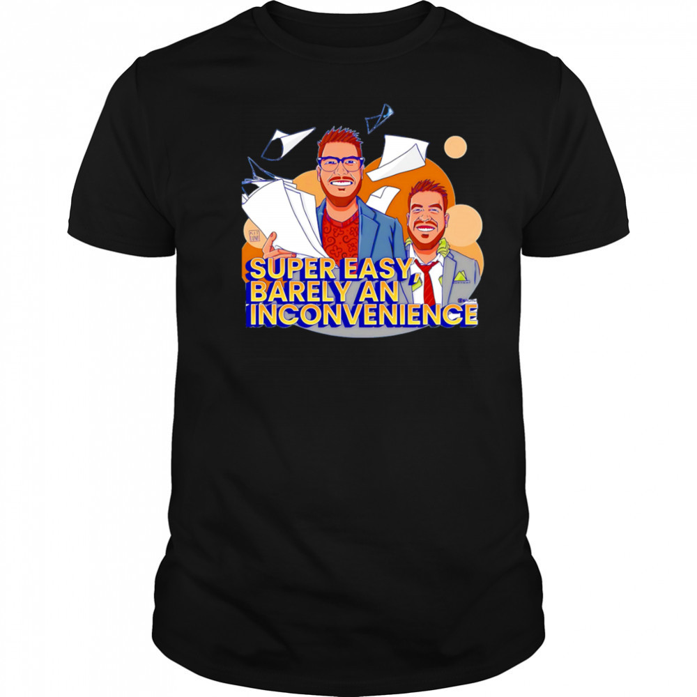 Super Easy Barely An Inconvenience shirt