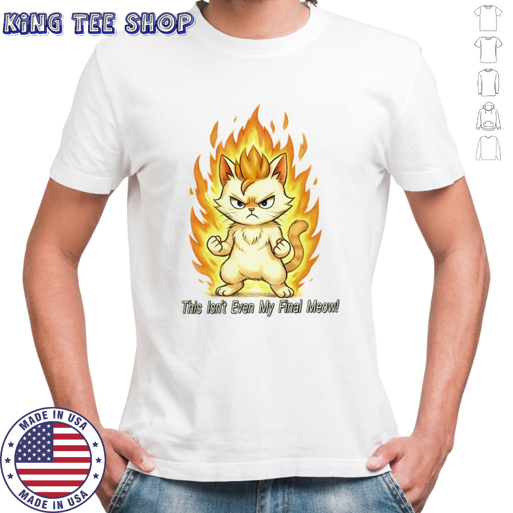 Super Saiyan cat this isn’t even my final meow shirt