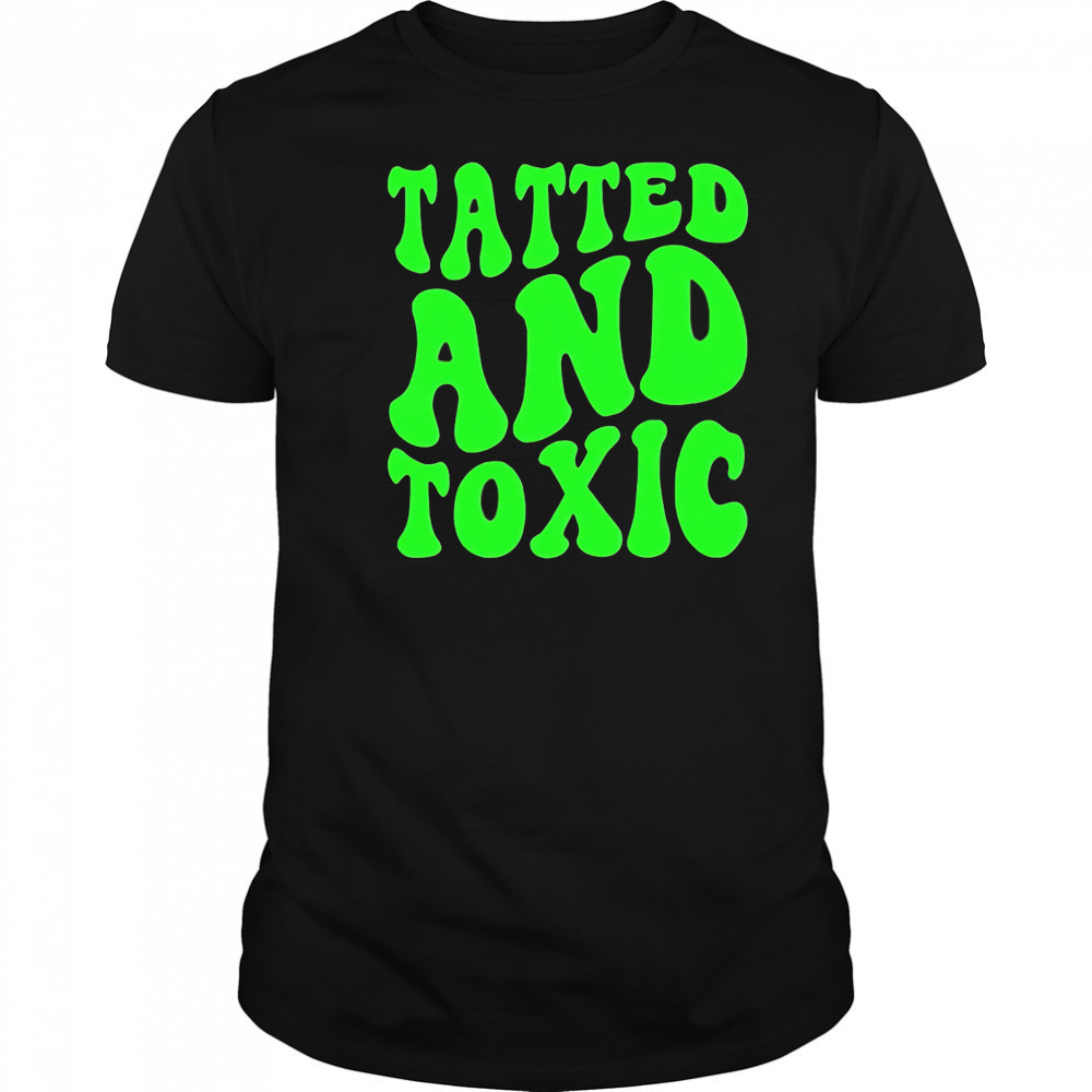 Tatted and toxic brat shirt