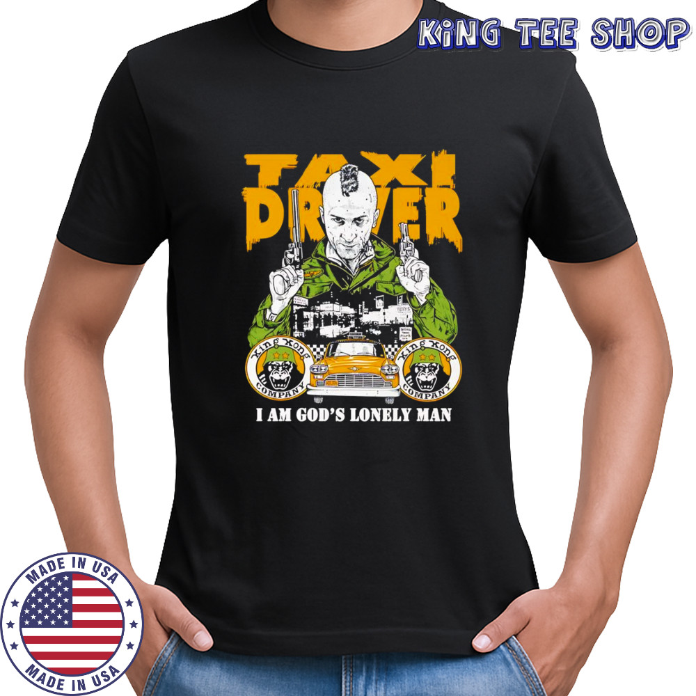 Taxi Driver I am God’s lonely man shirt