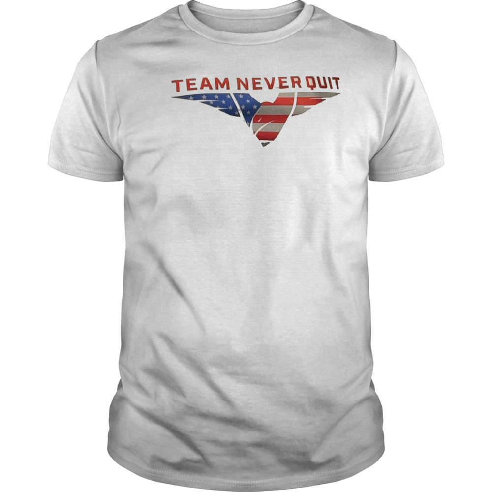 Team never quit shirt