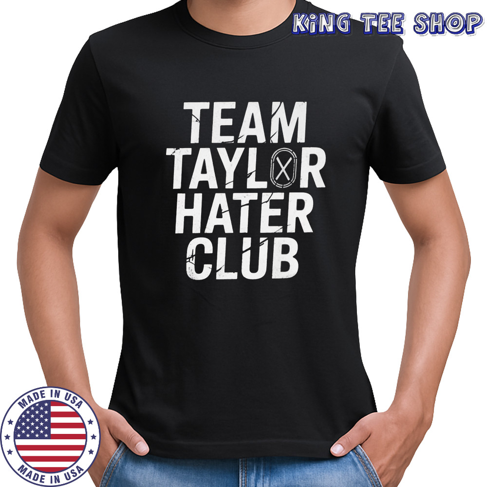Team Taylor Hater Club Shirt