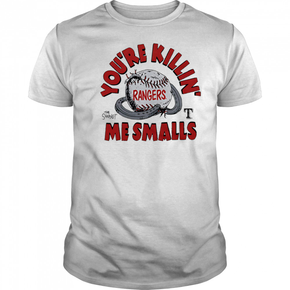 Texas Rangers the Sandlot you’re killin’ me smalls shirt