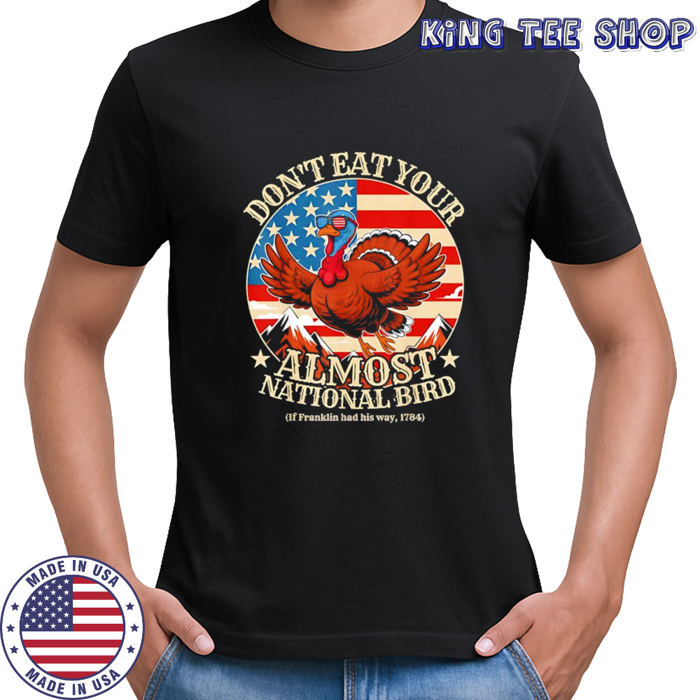 Thanksgiving don’t eat your almost national bird shirt