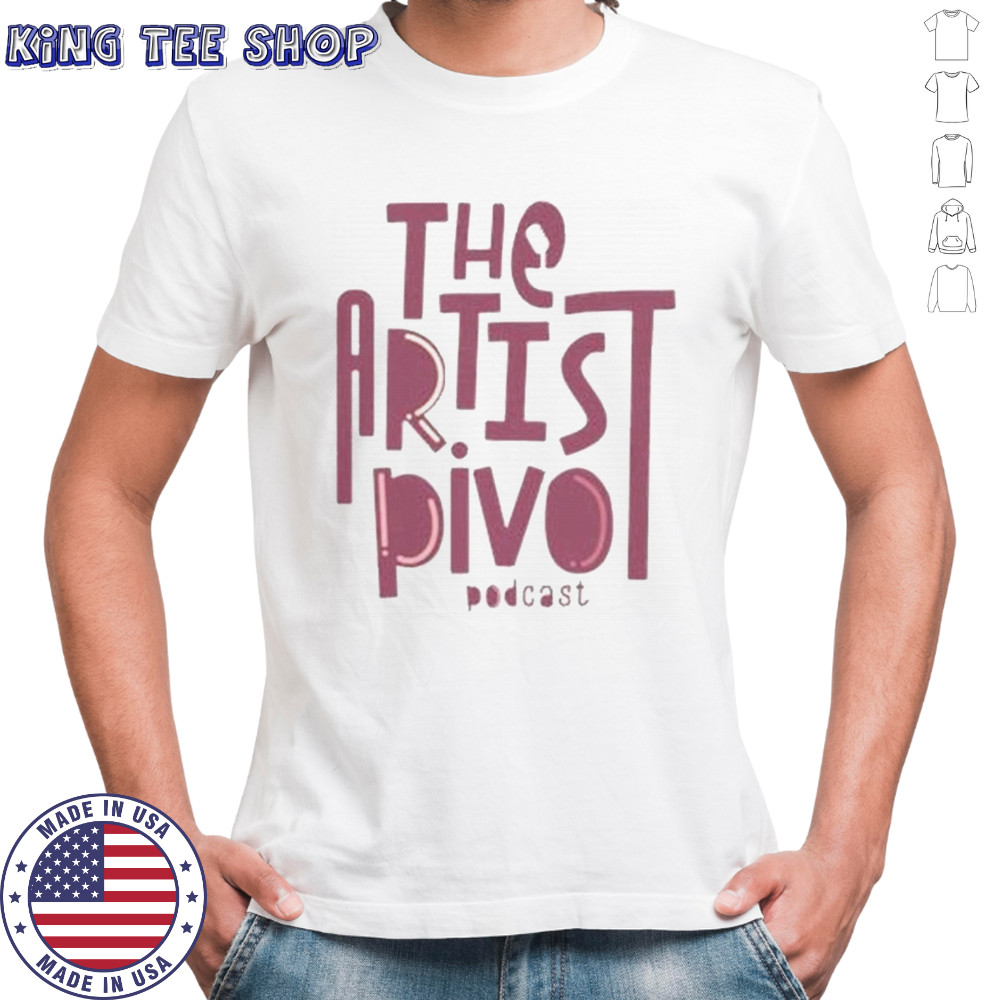 The Artist Pivot Podcast Shirt