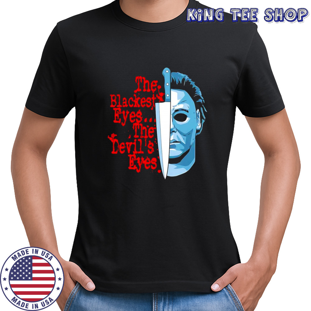 The Blackest Eyes The Devil’s Eyes Michael Myers and knife shirt