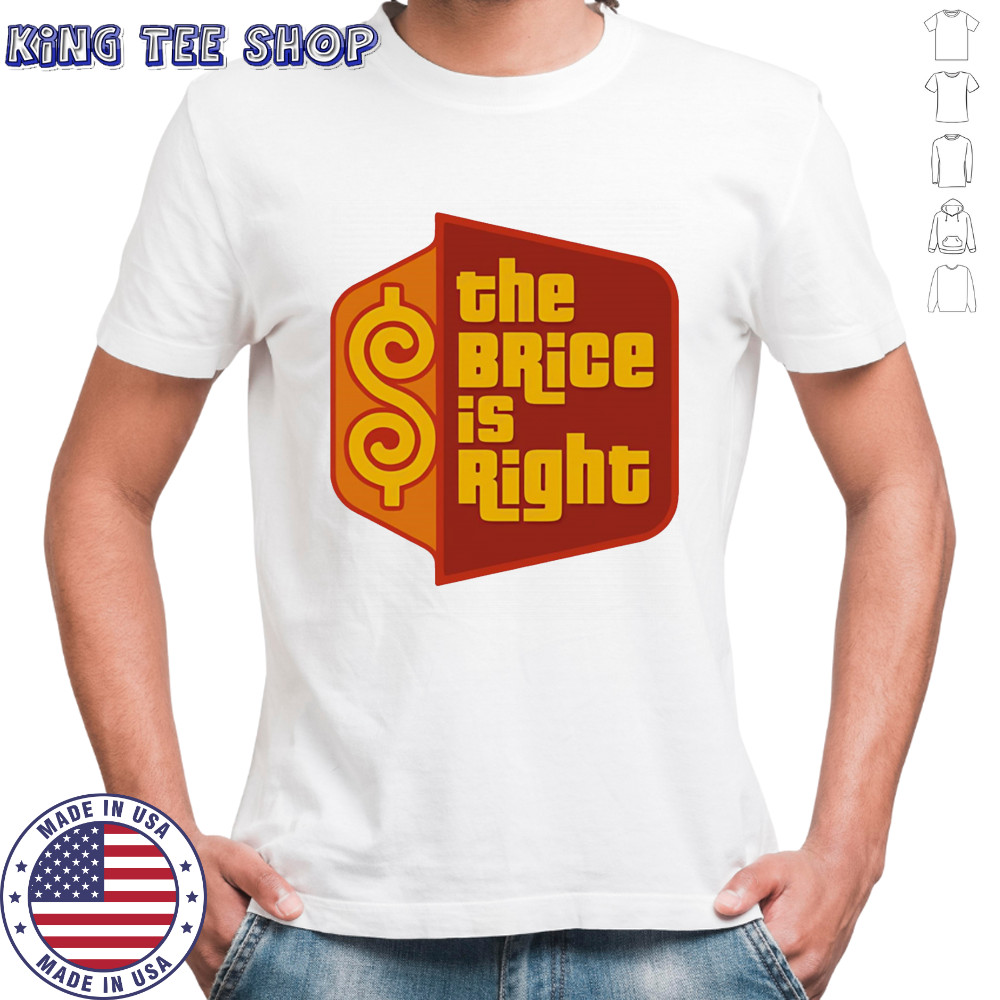 The Brice is right shirt