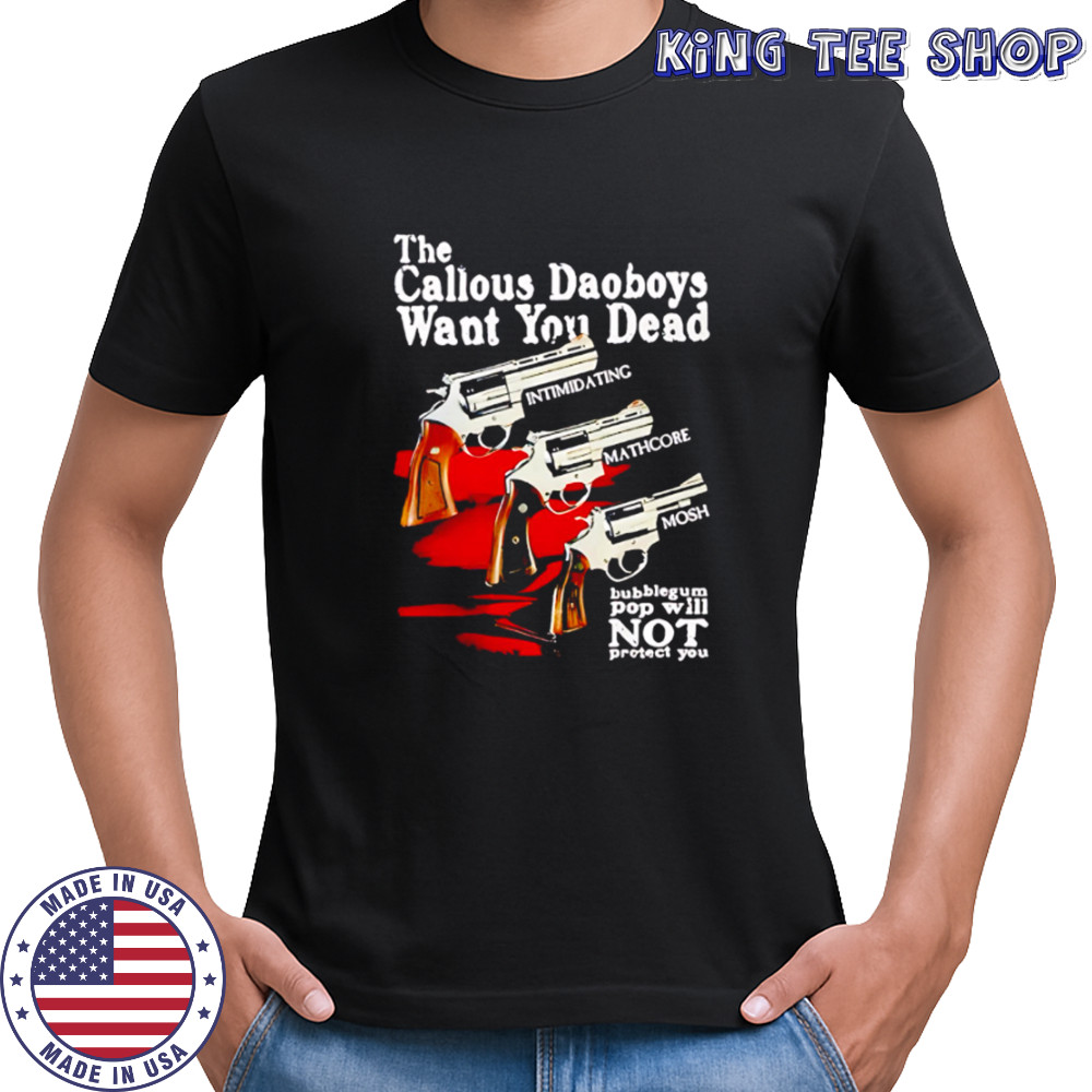 The Callous Daoboys Want You Dead guns shirt