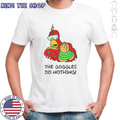 The Goggles do nothing shirt