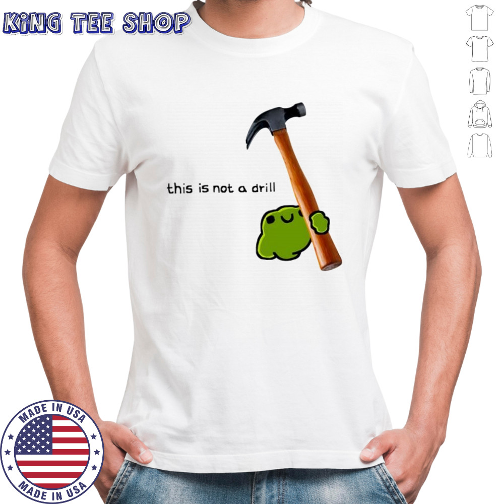 This is not a drill frog cute hammer shirt