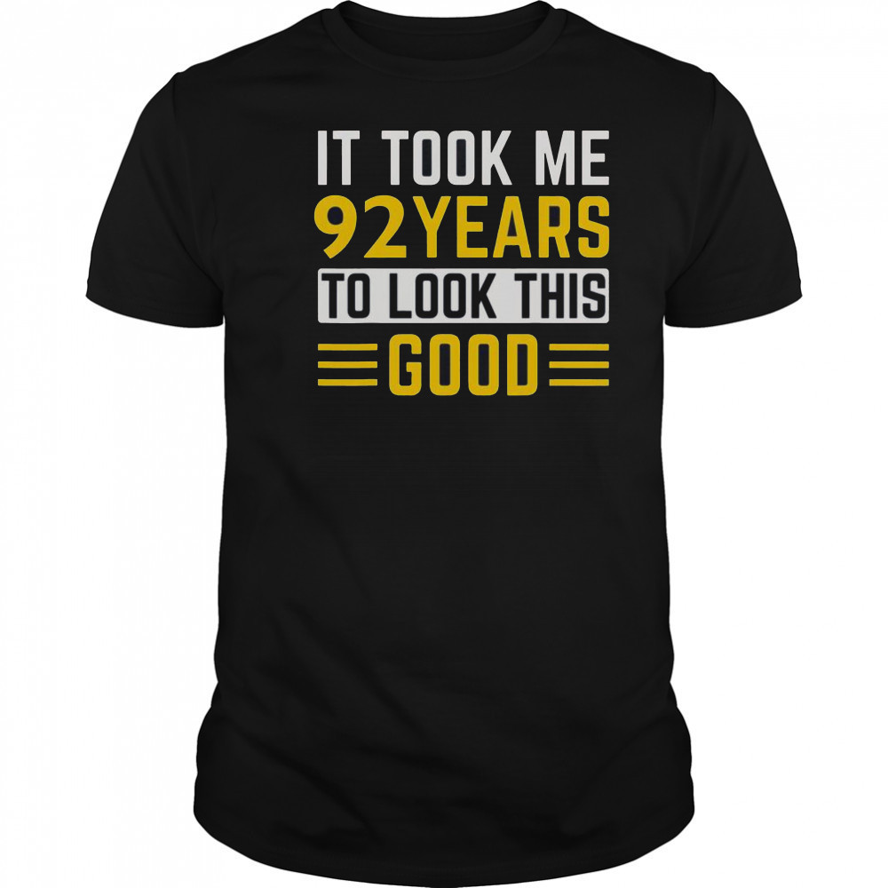 Top 92nd Birthday It Took Me 92 Years To Look This Good T-Shirt