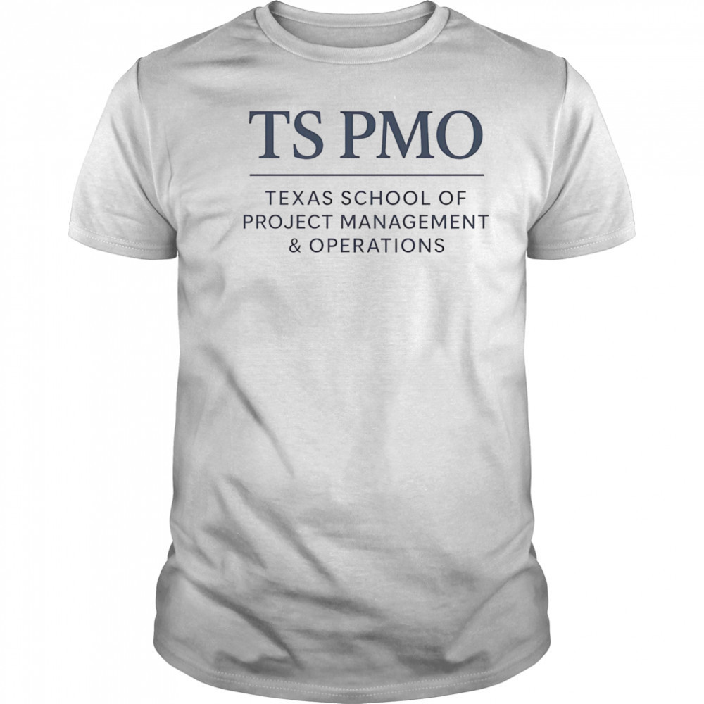 TS PMO Texas school of project management and operations shirt