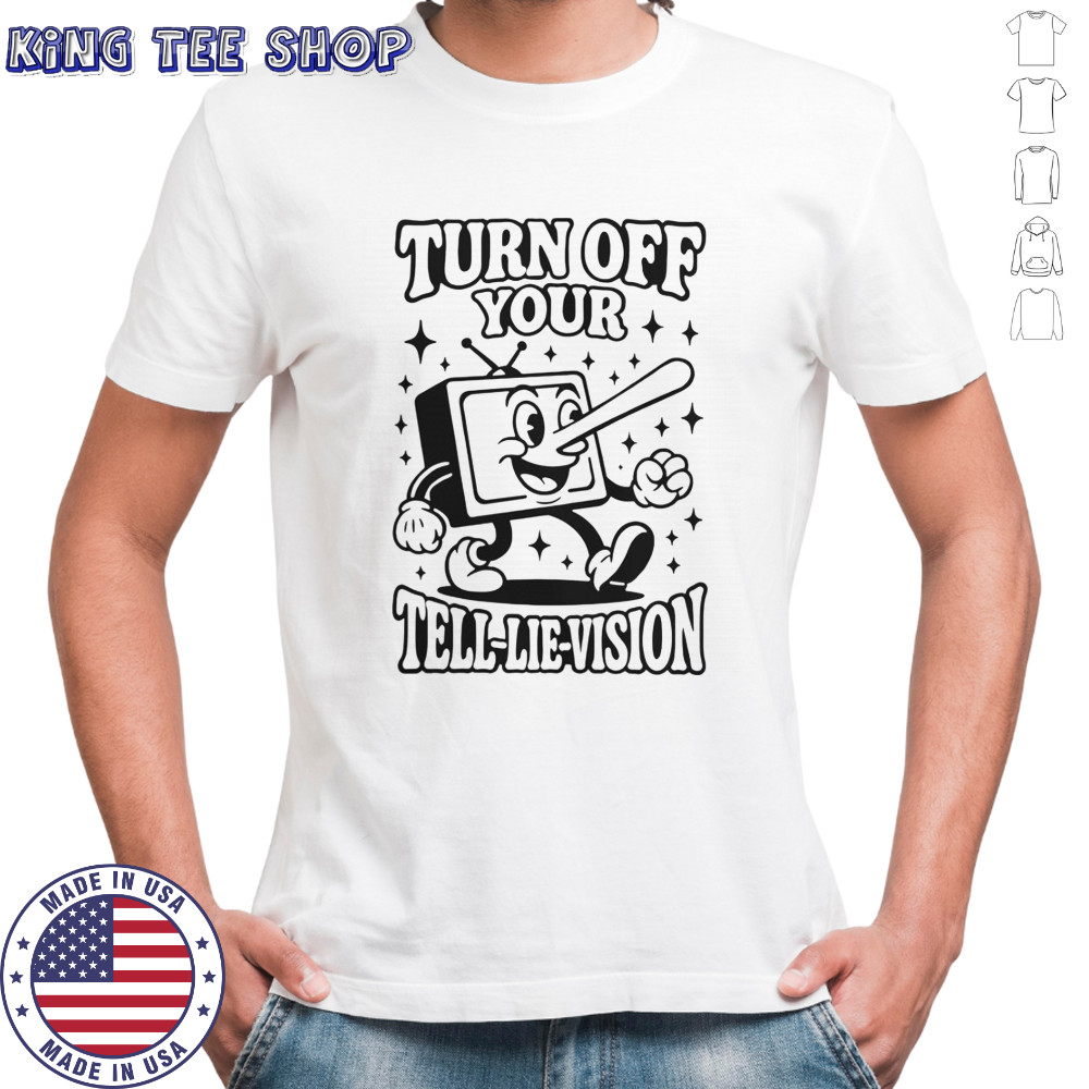 Turn Off Your Tell-Lie-Vision T-Shirt