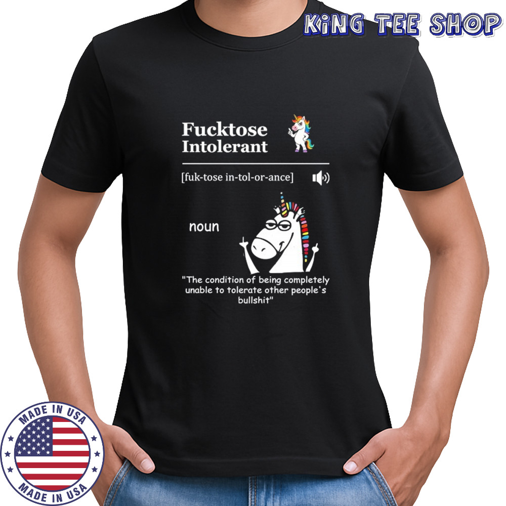 Unicorn Fucktose Intolerant the condition of being completely unable to tolerate shirt