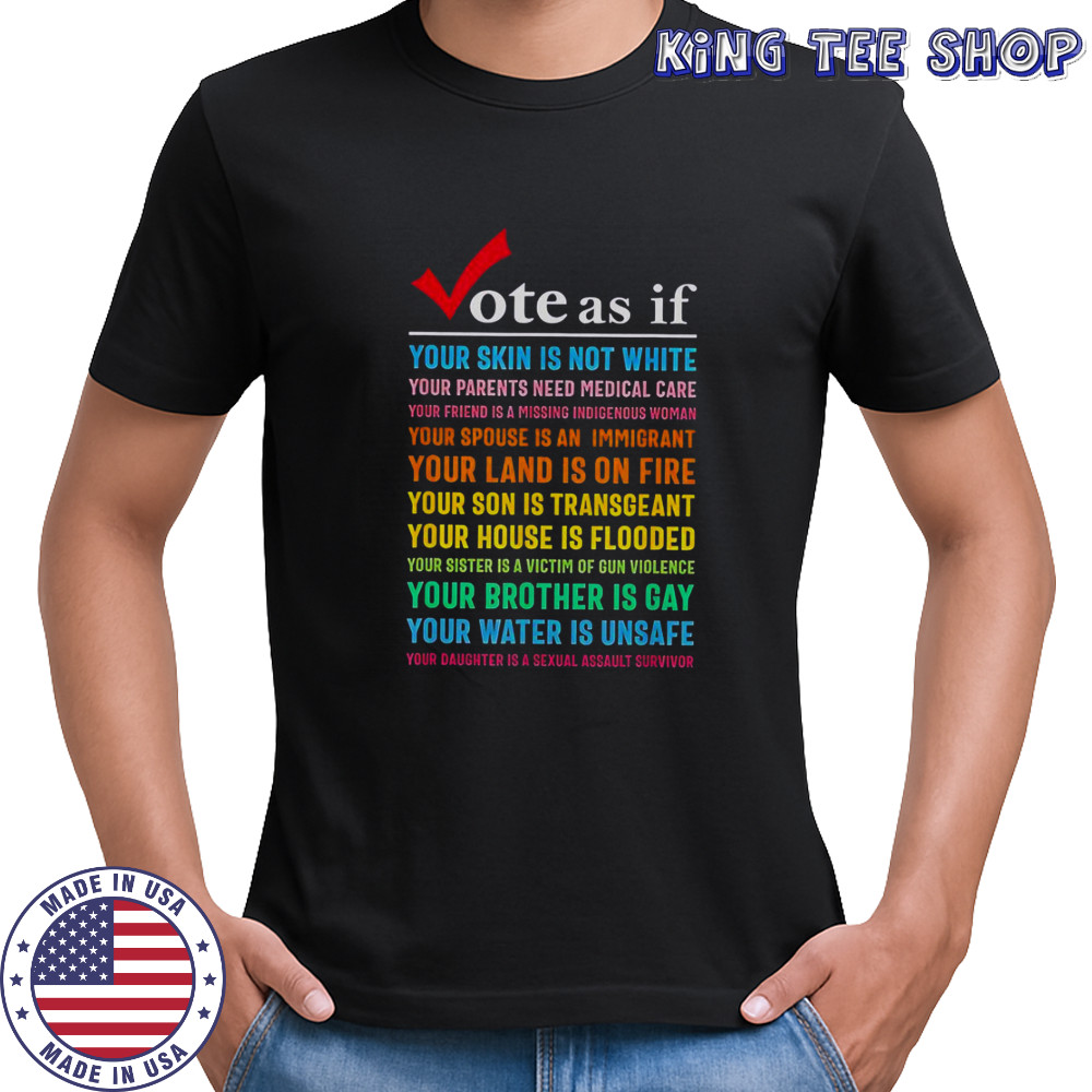 Vote As If Your Skin Is Not White Your Parents Need Medical Care T-Shirt