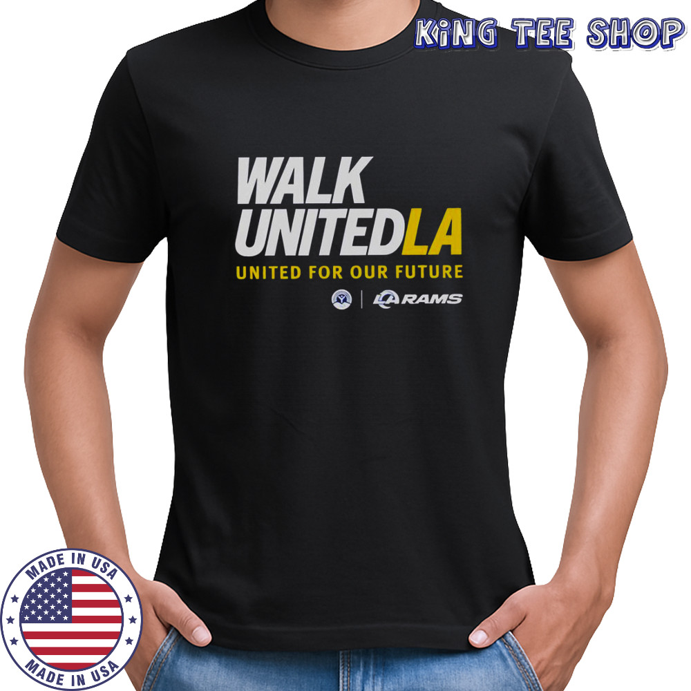 Walk United LA United For Our Future Los Angeles Rams T-Shirt