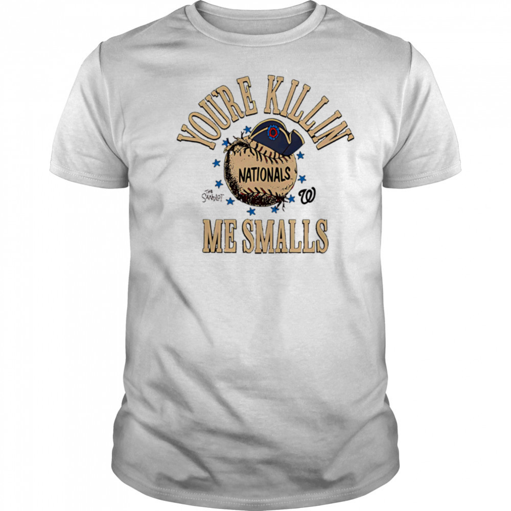 Washington Nationals the Sandlot you’re killin’ me smalls shirt
