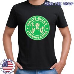 Waste-Bucks Expensive Coffee logo shirt