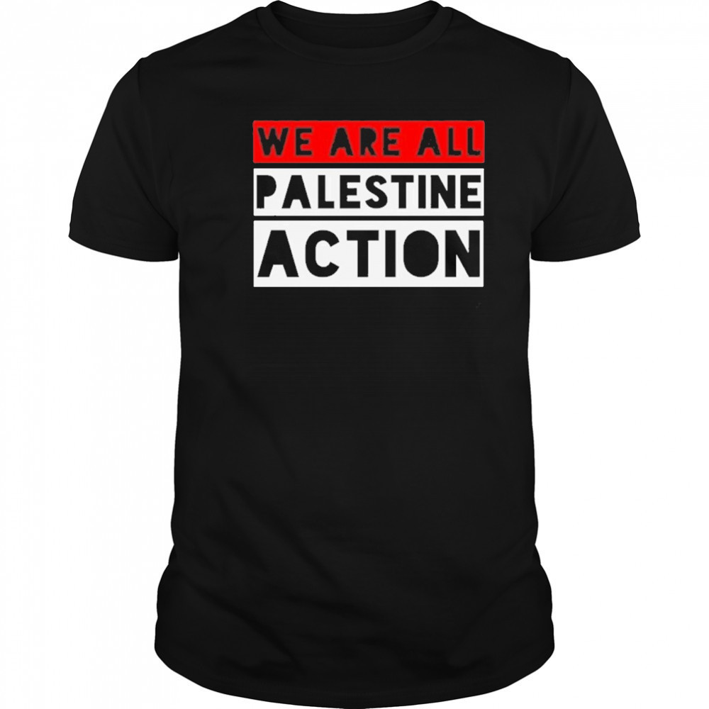 We Are All Palestine Action T-Shirt