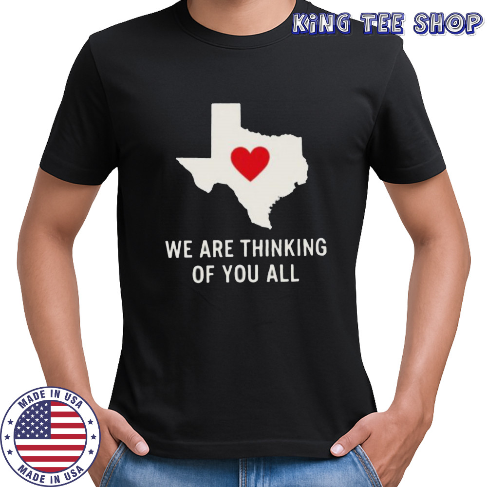 We are thinking of you all pray for Texas shirt