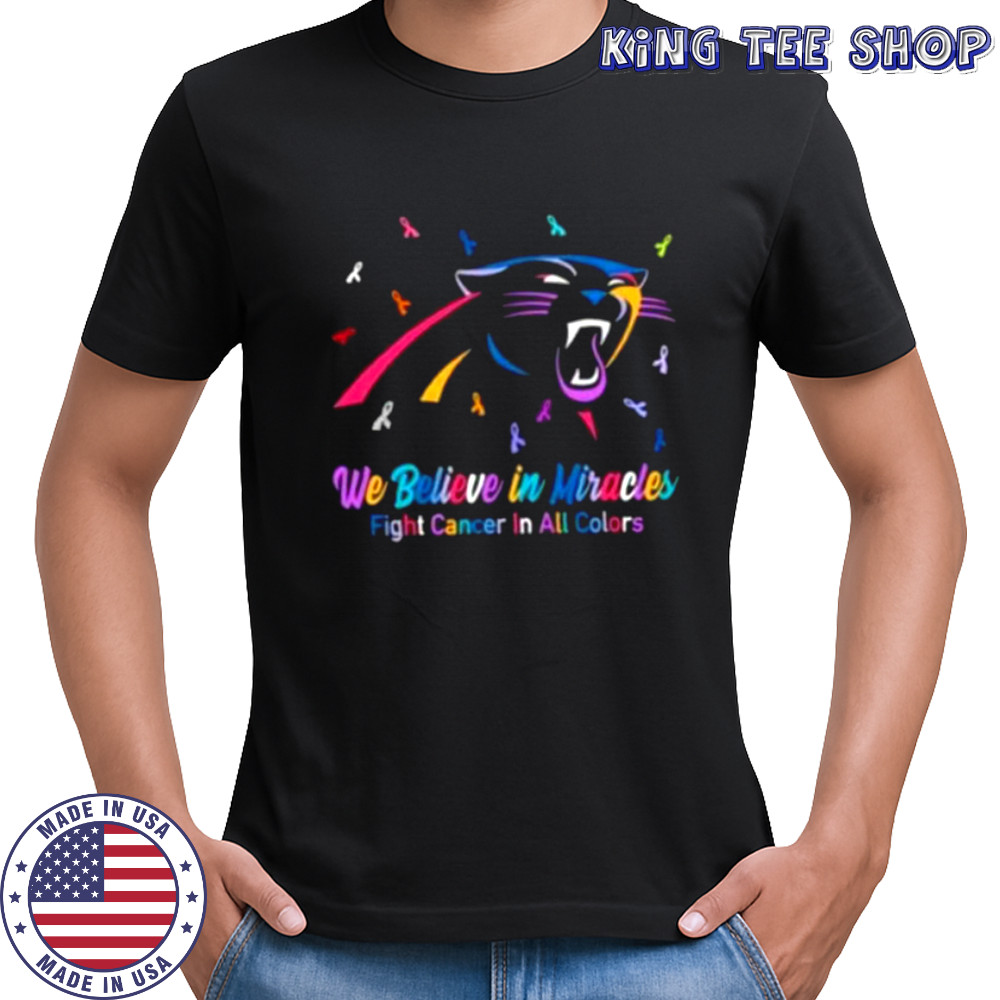 We believe in miracles fight cancer in all colors Carolina Panthers football shirt
