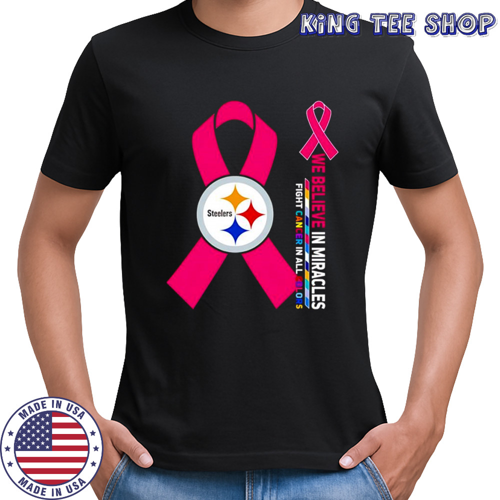 We believe in miracles fight cancer in all colors Pittsburgh Steelers shirt
