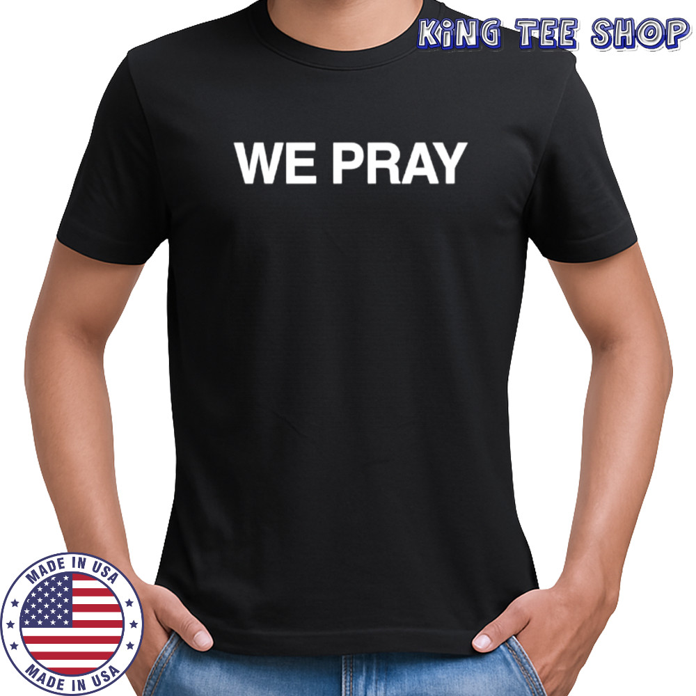 We pray shirt
